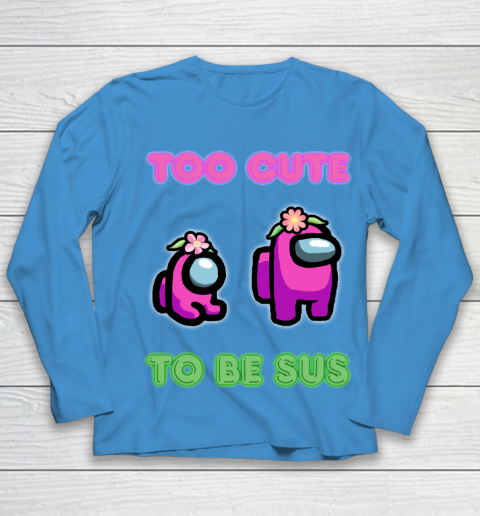 Among Us Shirts Too cute to be sus Youth Long Sleeve 4