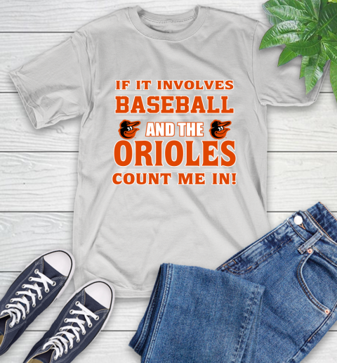 MLB If It Involves Baseball And The Baltimore Orioles Count Me In Sports T-Shirt