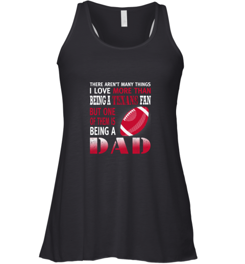I Love More Than Being A Texans Fan Being A Dad Football Racerback Tank