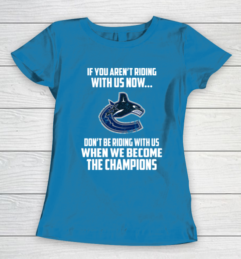 NHL Vancouver Canucks Hockey We Become The Champions Women's T-Shirt 6