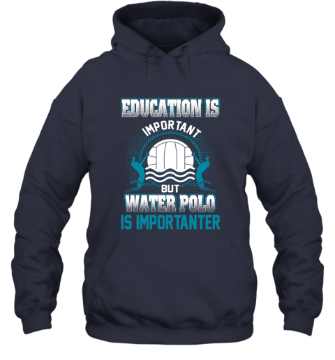 Education Is Important But Water Polo Is Importanter Hoodie 2