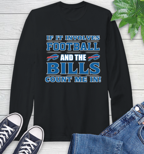 NFL If It Involves Football And The Buffalo Bills Count Me In Sports Long Sleeve T-Shirt 2