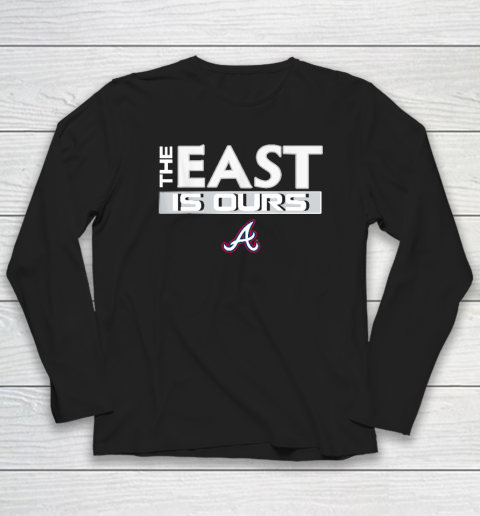 The East Is Ours Braves Long Sleeve T-Shirt