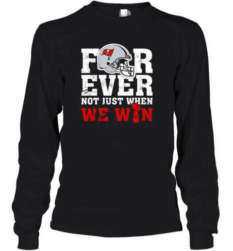 Forever Tampa Bay Buccaneers Not Just When WE WIN Youth Long Sleeve