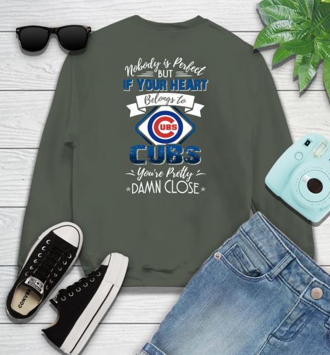 NFL Football Chicago Cubs Nobody Is Perfect But If Your Heart Belongs To Cubs You're Pretty Damn Close Shirt Youth Sweatshirt 7