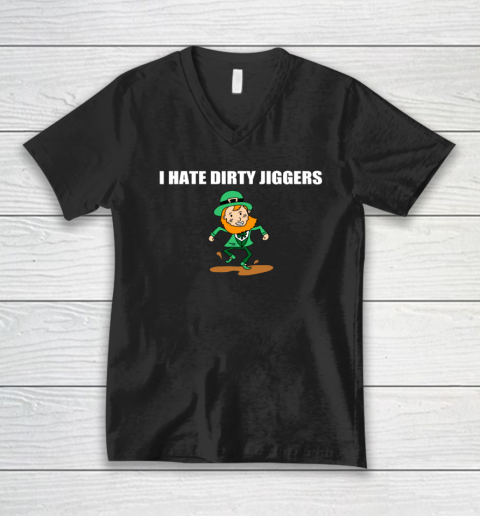 I Hate Dirty Jiggers Funny St Patricks Day V-Neck T-Shirt