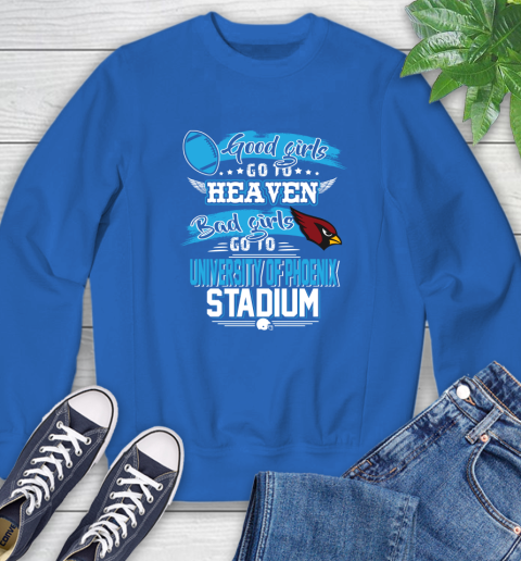 Arizona Cardinals NFL Bad Girls Go To University Of Phoenix Shirt Sweatshirt 9