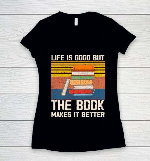 Life is good but the book makes it better Women's V-Neck T-Shirt