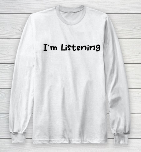 Funny White Lie Quotes Im Listening Long Sleeve T-Shirt