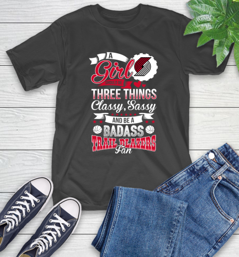 Portland Trail Blazers NBA A Girl Should Be Three Things Classy Sassy And A Be Badass Fan T-Shirt
