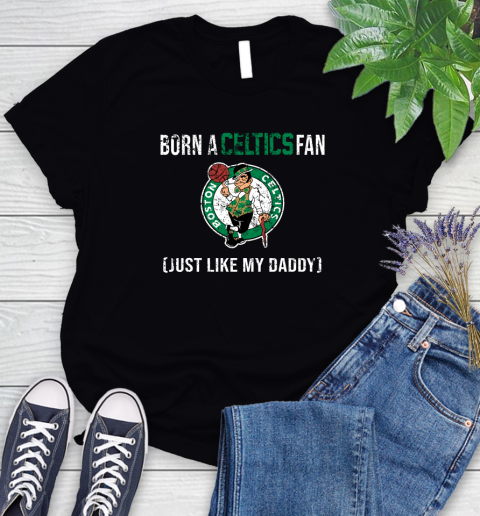 NBA Boston Celtics Loyal Fan Just Like My Daddy Basketball Shirt Women's T-Shirt
