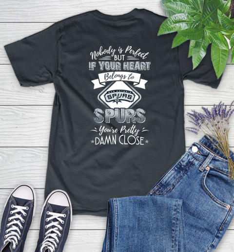 NBA Basketball San Antonio Spurs Nobody Is Perfect But If Your Heart Belongs To Spurs You're Pretty Damn Close Shirt Women's T-Shirt 6