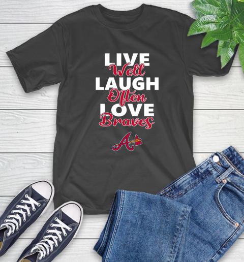 MLB Baseball Atlanta Braves Live Well Laugh Often Love Shirt T-Shirt