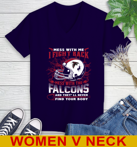 NFL Football Atlanta Falcons Mess With Me I Fight Back Mess With My Team And They'll Never Find Your Body Shirt Women's V-Neck T-Shirt 3