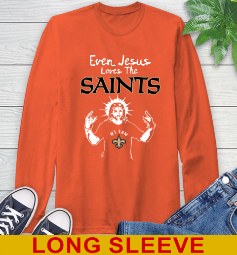 New Orleans Saints NFL Football Even Jesus Loves The Saints Shirt Long Sleeve T-Shirt 4