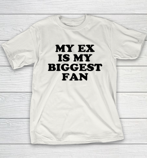 My Ex Is My Biggest Fan Youth T-Shirt
