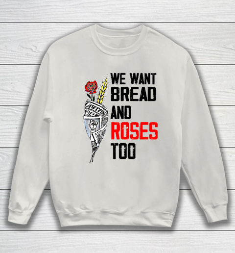We Want Bread And Roses Too Shirts Sweatshirt 8