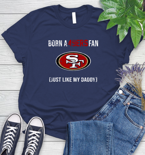 NFL San Francisco 49ers Football Loyal Fan Just Like My Daddy Shirt Women's T-Shirt 12