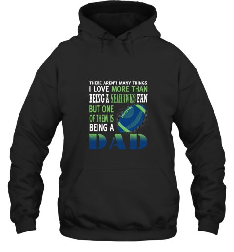 I Love More Than Being A Seahawks Fan Being A Dad Football Hoodie