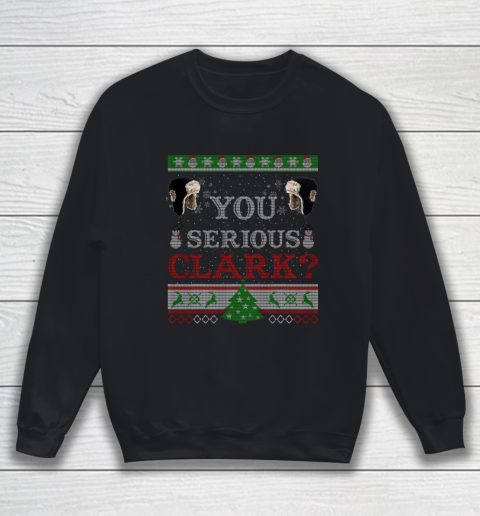 You Serious Clark Funny Christmas Ugly Sweatshirt