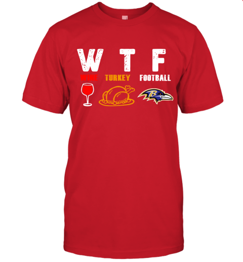 WTF Wine Turkey Football Baltimore Ravens Thanksgiving Unisex Jersey Tee