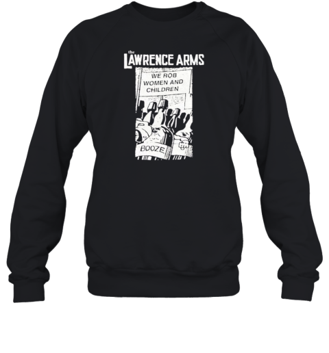 The Lawrence Arms We Rob Women And Children Booze Sweatshirt