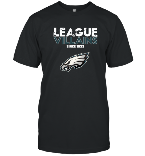 League Villains Since 1933 Philadelphia Eagles T-Shirt