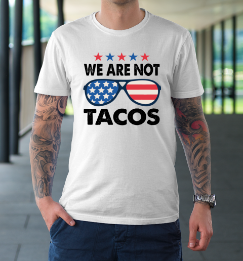 We Are Not Tacos Sunglass America Flag T-Shirt 9