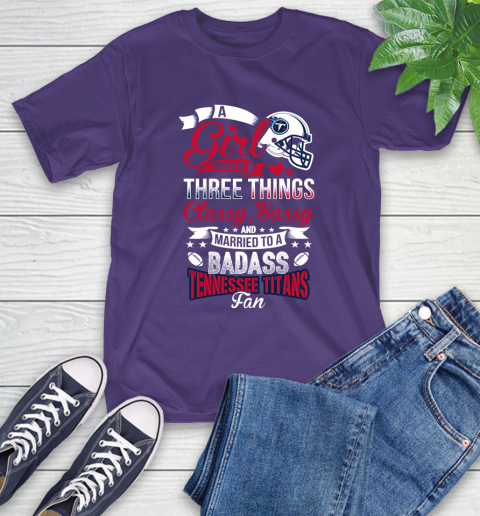Tennessee Titans NFL Football A Girl Should Be Three Things Classy Sassy And A Be Badass Fan T-Shirt 5