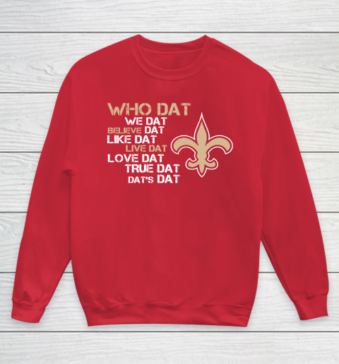 Belive Dat New Orleans Saints Who Dat We Dat Believe Dat Like Dat Youth Sweatshirt 7