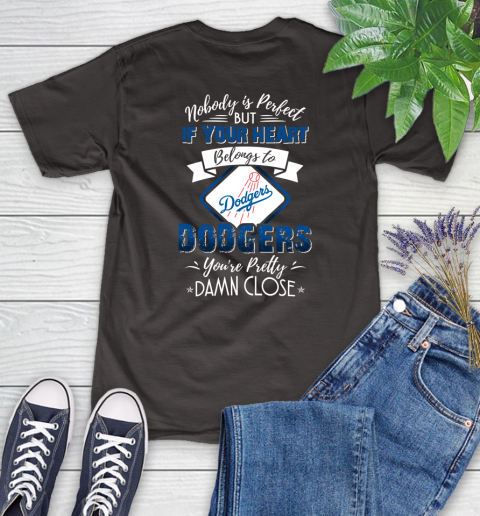 MLB Baseball Los Angeles Dodgers Nobody Is Perfect But If Your Heart Belongs To Dodgers You're Pretty Damn Close Shirt Women's T-Shirt 9