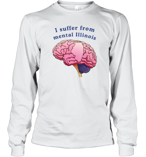 Lucca International I Suffer From Mental Illinois Long Sleeve T