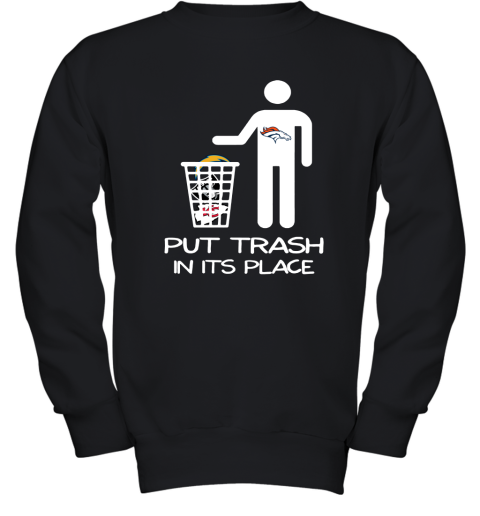 Denver Broncos Put Trash In Its Place Funny NFL Youth Sweatshirt
