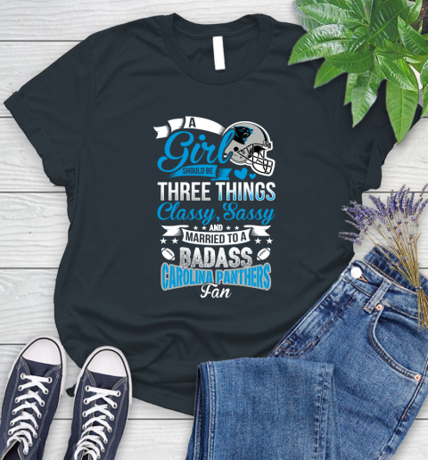 Carolina Panthers NFL Football A Girl Should Be Three Things Classy Sassy And A Be Badass Fan Women's T-Shirt 8