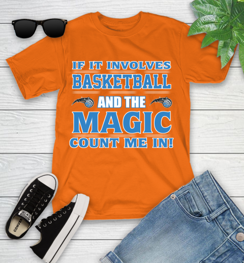NBA If It Involves Basketball And Orlando Magic Count Me In Sports Youth T-Shirt 7