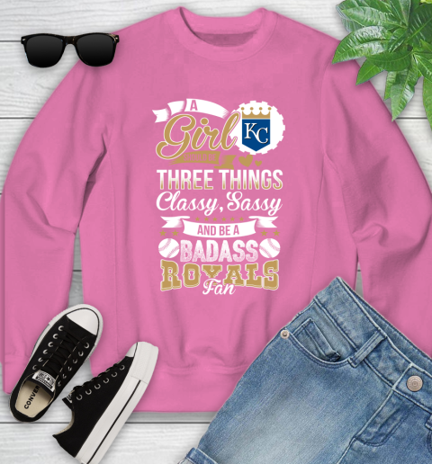Kansas City Royals MLB Baseball A Girl Should Be Three Things Classy Sassy And A Be Badass Fan Youth Sweatshirt 6