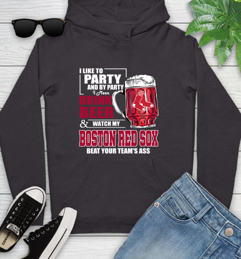 MLB I Like To Party And By Party I Mean Drink Beer And Watch My Boston Red Sox Beat Your Team's Ass Baseball Youth Hoodie 8