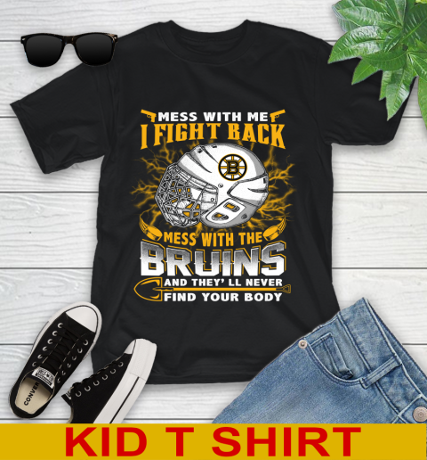 NHL Hockey Boston Bruins Mess With Me I Fight Back Mess With My Team And They'll Never Find Your Body Shirt Youth T-Shirt