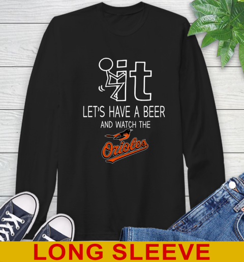 Baltimore Orioles Baseball MLB Let's Have A Beer And Watch Your Team Sports Long Sleeve T-Shirt