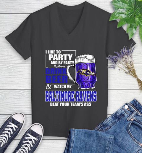 NFL I Like To Party And By Party I Mean Drink Beer and Watch My Baltimore Ravens Beat Your Team's Ass Football Women's V-Neck T-Shirt 8