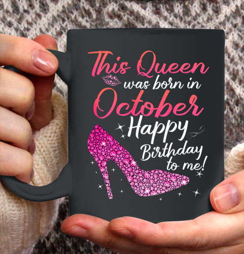 Queens Are Born In October October birthday s Ceramic Mug 11oz
