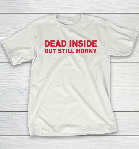 Dead Inside But Still Horny Youth T-Shirt