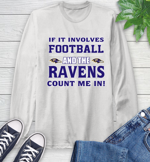 NFL If It Involves Football And The Baltimore Ravens Count Me In Sports Long Sleeve T-Shirt