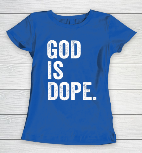 God Is Dope Women's T-Shirt 8