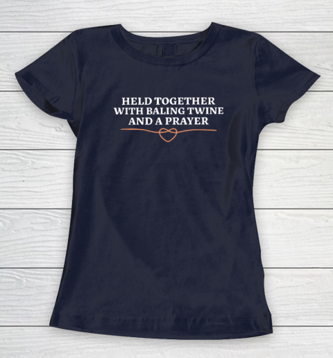 Held Together With Baling Twine And A Prayer Women's T-Shirt 2