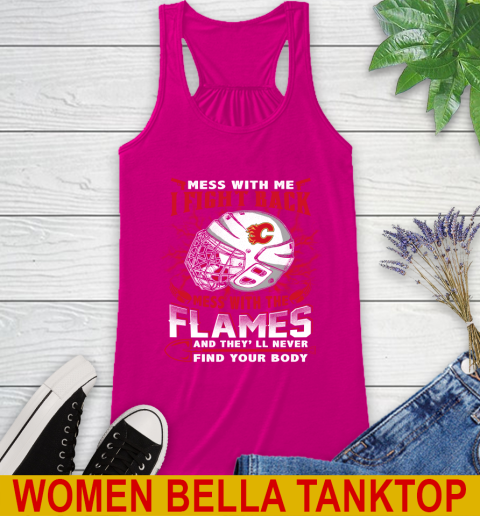 NHL Hockey Calgary Flames Mess With Me I Fight Back Mess With My Team And They'll Never Find Your Body Shirt Racerback Tank 6