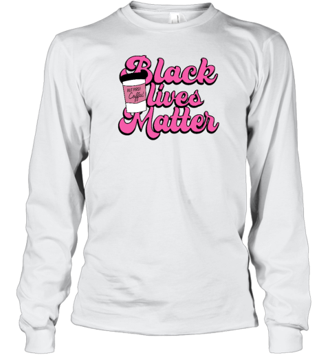 K. Thor Jensen Black Lives Matter But First Coffee Long Sleeve T