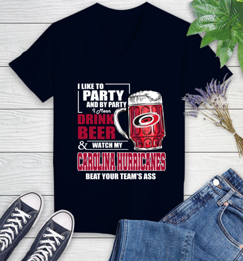 NHL I Like To Party And By Party I Mean Drink Beer And Watch My Carolina Hurricanes Beat Your Team's Ass Hockey Women's V-Neck T-Shirt 2