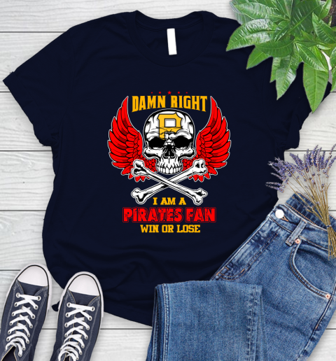 MLB Damn Right I Am A Pittsburgh Pirates Win Or Lose Skull Baseball Sports Women's T-Shirt 2