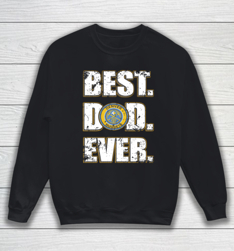 NBA Denver Nuggets Basketball Best Dad Ever Family Shirt Sweatshirt